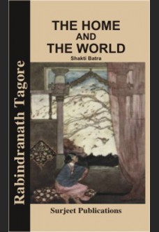 RABINDRANATH TAGORE: THE HOME & THE WORLD (WITH TEXT) Edited with a Critical Introduction, Complete text, Notes, Explanatory Comments and Important Questions with Answers